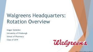 Walgreens Headquarters Rotation Overview Megan Sybeldon University of