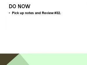 DO NOW Pick up notes and Review 32