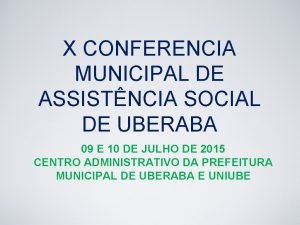 X CONFERENCIA MUNICIPAL DE ASSISTNCIA SOCIAL DE UBERABA