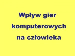 Wpyw gier komputerowych na czowieka Wstp Uzalenienie od