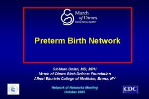 Preterm Birth Network Siobhan Dolan MD MPH March