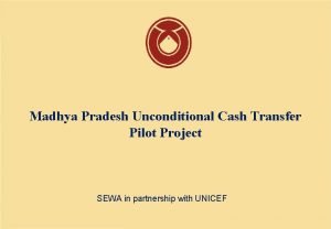 Madhya Pradesh Unconditional Cash Transfer Pilot Project SEWA