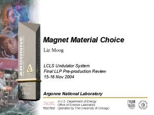 Magnet Material Choice Liz Moog LCLS Undulator System