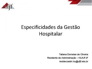 Especificidades da Gesto Hospitalar Tatiana Dornelas de Oliveira