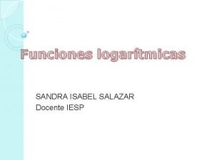 Funciones logaritmicas Funciones logaritmicas