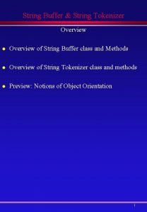 String Buffer String Tokenizer Overview l Overview of