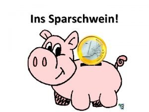 Ins Sparschwein Heutzutage wird allzu oft Geld aus