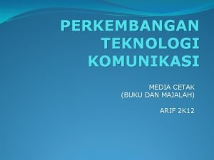 PERKEMBANGAN TEKNOLOGI KOMUNIKASI MEDIA CETAK BUKU DAN MAJALAH