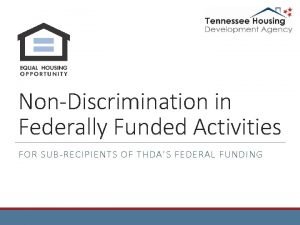 NonDiscrimination in Federally Funded Activities FOR SUBRECIPIENTS OF