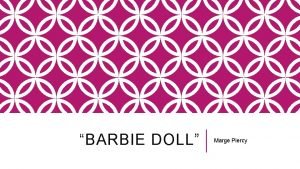 BARBIE DOLL Marge Piercy DISCUSSION v How does