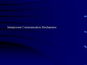 Interprocess Communication Mechanisms IPC Signals Pipes System V