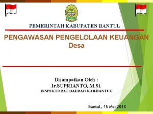 PEMERINTAH KABUPATEN BANTUL PENGAWASAN PENGELOLAAN KEUANGAN Desa Disampaikan