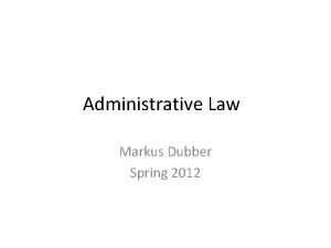 Administrative Law Markus Dubber Spring 2012 Thamotharem Imm