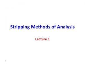 Stripping Methods of Analysis Lecture 1 1 Stripping