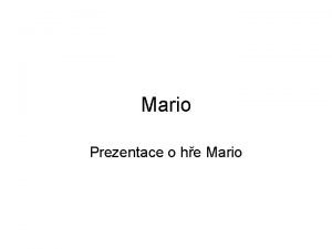 Mario Prezentace o he Mario Mario Hlavn hrdina