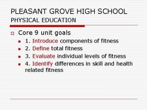 PLEASANT GROVE HIGH SCHOOL PHYSICAL EDUCATION o Core