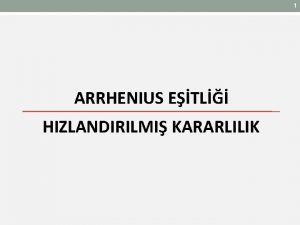 1 ARRHENIUS ETL HIZLANDIRILMI KARARLILIK 1 2 Reaksiyon