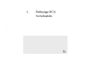 1 Nettoyage RCA Test hydrophobie Si 2 Oxydation