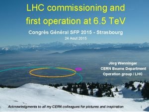 LHC commissioning and first operation at 6 5