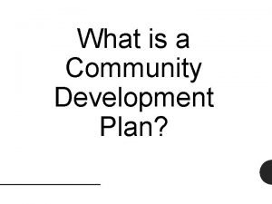 What is a Community Development Plan Community Development