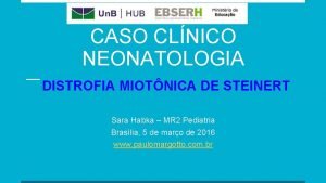 CASO CLNICO NEONATOLOGIA DISTROFIA MIOTNICA DE STEINERT Sara