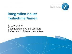 Integration neuer Teilnehmerinnen 1 Lizenzstufe bungsleiterinC Breitensport Aufbaumodul
