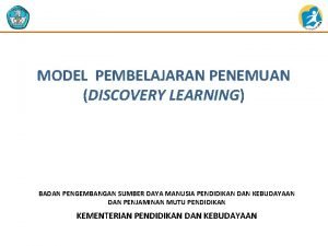 MODEL PEMBELAJARAN PENEMUAN DISCOVERY LEARNING BADAN PENGEMBANGAN SUMBER