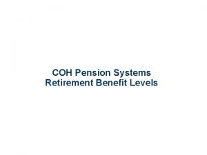 COH Pension Systems Retirement Benefit Levels COH Pension