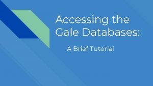 Accessing the Gale Databases A Brief Tutorial Login