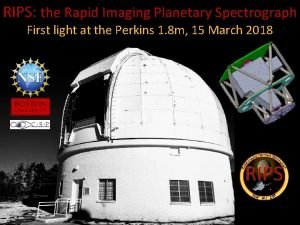 RIPS the Rapid Imaging Planetary Spectrograph First light