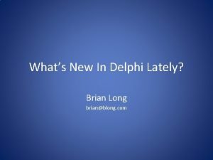 Whats New In Delphi Lately Brian Long brianblong