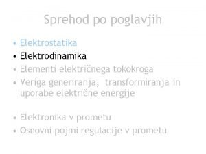 Sprehod po poglavjih Elektrostatika Elektrodinamika Elementi elektrinega tokokroga