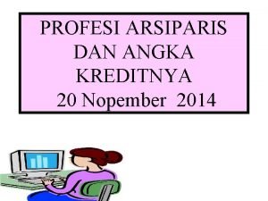 PROFESI ARSIPARIS DAN ANGKA KREDITNYA 20 Nopember 2014