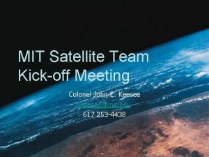 MIT Satellite Team Kickoff Meeting Colonel John E