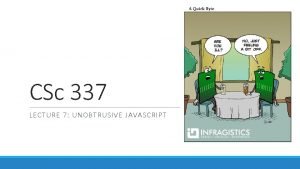 CSc 337 LECTURE 7 UNOBTRUSIVE JAVASCRIPT Unobtrusive Java