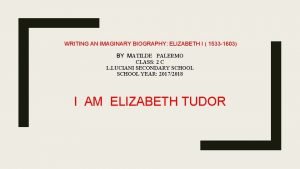 WRITING AN IMAGINARY BIOGRAPHY ELIZABETH I 1533 1603