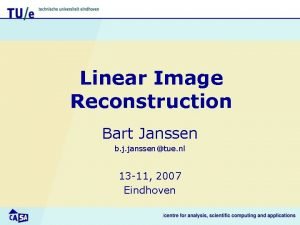 Linear Image Reconstruction Bart Janssen b j janssentue