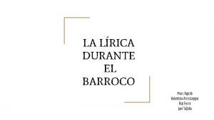 LA LRICA DURANTE EL BARROCO Marc Aguil Valentina