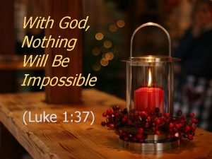 With God Nothing Will Be Impossible Luke 1