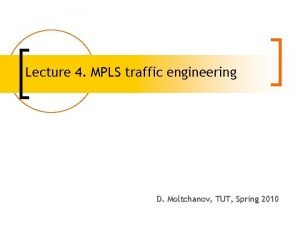 Lecture 4 MPLS traffic engineering D Moltchanov TUT