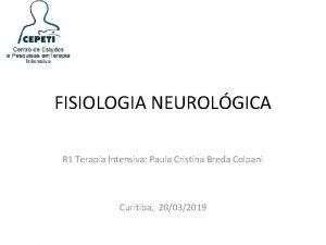 FISIOLOGIA NEUROLGICA R 1 Terapia Intensiva Paula Cristina