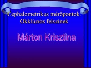 Cephalometrikus mrpontok Okklzis felsznek A fogak jellsi rendszerei