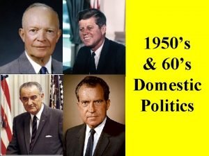 1950s 60s Domestic Politics I Dwight Eisenhower 1953