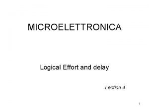 MICROELETTRONICA Logical Effort and delay Lection 4 1