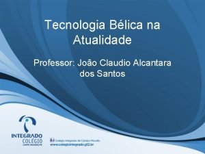 Tecnologia Blica na Atualidade Professor Joo Claudio Alcantara