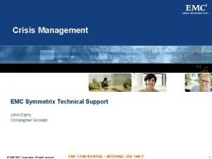 Crisis Management EMC Symmetrix Technical Support John Sarro