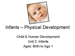 Infants Physical Development Child Human Development Unit 2
