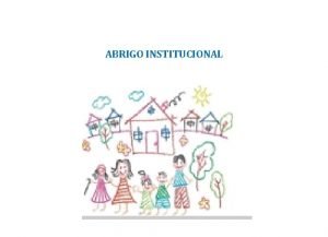 ABRIGO INSTITUCIONAL Definio Servio que oferece acolhimento provisrio