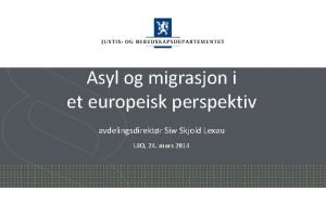 Asyl og migrasjon i et europeisk perspektiv avdelingsdirektr