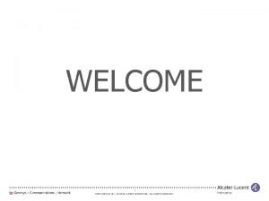 WELCOME 1 COPYRIGHT 2011 ALCATELLUCENT ENTERPRISE ALL RIGHTS